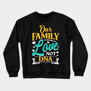 Our Family Is Defined By Love Not Dna Adoption Crewneck Sweatshirt